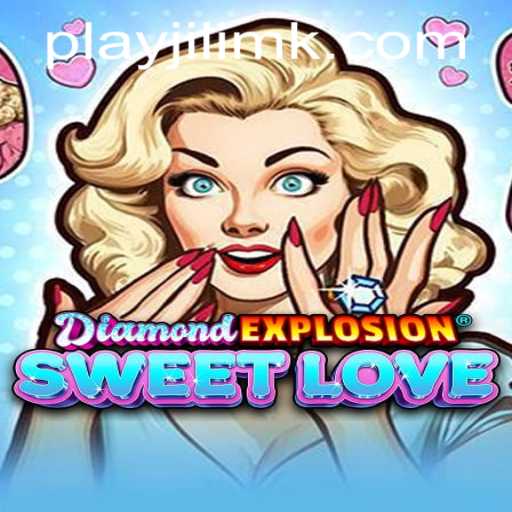 Unveiling DiamondExplosionSweetLove: A New Gaming Sensation by JILIMK.COM
